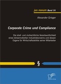 Abbildung von: Corporate Crime und Compliance: Die straf- und zivilrechtliche Verantwortlichkeit eines börsennotierten Industriekonzerns und dessen Organe für Wirtschaftsdelikte seiner Mitarbeiter - Diplomica Verlag