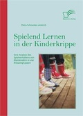 Bild: Spielend Lernen in der Kinderkrippe: Eine Analyse des Spielverhaltens von Kleinkindern in vier Krippengruppen - Diplomica Verlag