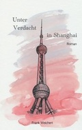 Cover: Unter Verdacht - in Shanghai - tredition