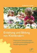 Bild: Erziehung und Bildung von Kleinkindern: Historische Entwicklungen und elementarpädagogische Handlungskonzepte - Diplomica Verlag