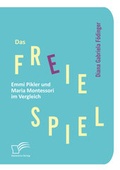 Bild: Das freie Spiel: Emmi Pikler und Maria Montessori im Vergleich - Diplomica Verlag