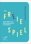 Bild: Das freie Spiel: Emmi Pikler und Maria Montessori im Vergleich - Diplomica Verlag