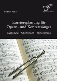 Abbildung von: Karriereplanung für Opern- und Konzertsänger: Ausbildung - Arbeitsmarkt - Kompetenzen - Diplomica Verlag