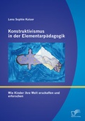 Bild: Konstruktivismus in der Elementarpädagogik: Wie Kinder ihre Welt erschaffen und erforschen - Diplomica Verlag
