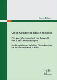 Abbildung von: Cloud Computing richtig gemacht: Ein Vorgehensmodell zur Auswahl von SaaS-Anwendungen - Diplomica Verlag