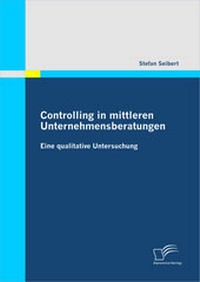 Abbildung von: Controlling in mittleren Unternehmensberatungen: Eine qualitative Untersuchung - Diplomica Verlag