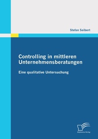 Abbildung von: Controlling in mittleren Unternehmensberatungen: Eine qualitative Untersuchung - Diplomica Verlag