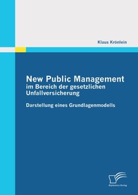 Abbildung von: New Public Management im Bereich der gesetzlichen Unfallversicherung: Darstellung eines Grundlagenmodells - Diplomica Verlag
