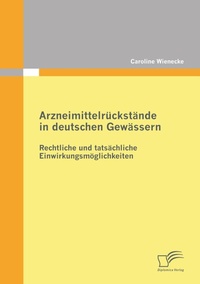 Abbildung von: Arzneimittelrückstände in deutschen Gewässern: Rechtliche und tatsächliche Einwirkungsmöglichkeiten - Diplomica Verlag