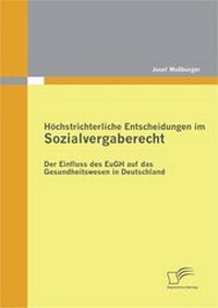 Abbildung von: Höchstrichterliche Entscheidungen im Sozialvergaberecht: Der Einfluss des EuGH auf das Gesundheitswesen in Deutschland - Diplomica Verlag