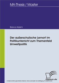 Bild: Der außerschulische Lernort im Politikunterricht zum Themenfeld Umweltpolitik - diplom.de