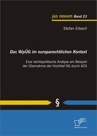 Abbildung von: Das WpÜG im europarechtlichen Kontext: Eine rechtspolitische Analyse am Beispiel der Übernahme der Hochtief AG durch ACS - Diplomica Verlag