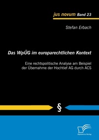 Abbildung von: Das WpÜG im europarechtlichen Kontext: Eine rechtspolitische Analyse am Beispiel der Übernahme der Hochtief AG durch ACS - Diplomica Verlag