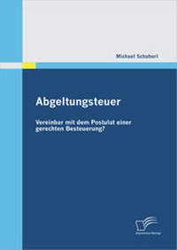 Abbildung von: Abgeltungsteuer - vereinbar mit dem Postulat einer gerechten Besteuerung? - Diplomica Verlag