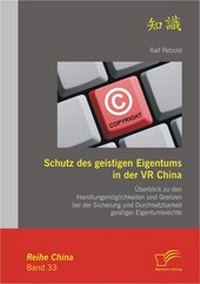 Abbildung von: Schutz des geistigen Eigentums in der VR China: Überblick zu den Handlungsmöglichkeiten und Grenzen bei der Sicherung und Durchsetzbarkeit geistiger Eigentumsrechte - Diplomica Verlag