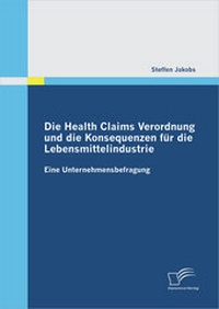 Abbildung von: Die Health Claims Verordnung und die Konsequenzen für die Lebensmittelindustrie: Eine Unternehmensbefragung - Diplomica Verlag