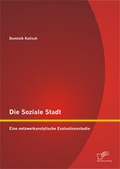 Cover: Die Soziale Stadt: Eine netzwerkanalytische Evaluationsstudie - Diplomica Verlag