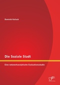 Cover: Die Soziale Stadt: Eine netzwerkanalytische Evaluationsstudie - Diplomica Verlag
