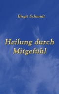 Cover: Heilung durch Mitgef&uuml;hl - BoD - Books on Demand