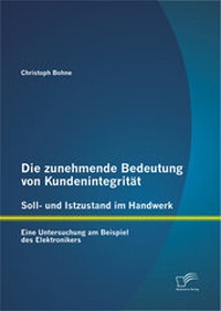 Abbildung von: Die zunehmende Bedeutung von Kundenintegrität - Soll- und Istzustand im Handwerk: Eine Untersuchung am Beispiel des Elektronikers - Diplomica Verlag
