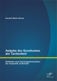 Abbildung von: Aufgabe des Grundsatzes der Tarifeinheit: Gefährden neue Spartengewerkschaften die Tarifpolitik im Betrieb? - Diplomica Verlag