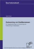 Cover: Outsourcing von Kreditprozessen: Ein Vorgehensmodell zur Einf&uuml;hrung von Outsourcing in Sparkassen - diplom.de