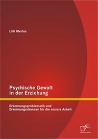 Bild: Psychische Gewalt in der Erziehung: Erkennungsproblematik und Erkennungschancen für die soziale Arbeit - Diplomica Verlag