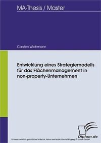 Abbildung von: Entwicklung eines Strategiemodells für das Flächenmanagement in non-property-Unternehmen - diplom.de