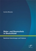 Abbildung von: Natur- und Baumschutz in Deutschland: Rechtliche Entwicklungen und Probleme - Diplomica Verlag