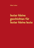 Cover: lauter kleine geschichten f&uuml;r lauter kleine leute - BoD - Books on Demand