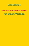 Cover: Vun wat Fruunsl&uuml;&uuml;d dr&ouml;&ouml;mt - BoD - Books on Demand