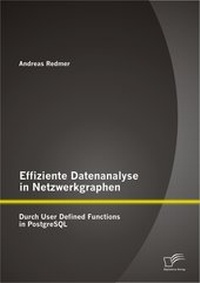 Abbildung von: Effiziente Datenanalyse in Netzwerkgraphen: Durch User Defined Functions in PostgreSQL - Diplomica Verlag