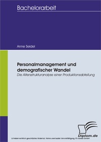 Abbildung von: Personalmanagement und demografischer Wandel: Die Altersstrukturanalyse einer Produktionsabteilung - diplom.de
