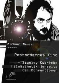 Abbildung von: Postmodernes Kino: Stanley Kubricks Filmästhetik jenseits der Konventionen - Diplomica Verlag
