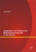 Cover: Integration von Kindern mit Migrationshintergrund in der Schule - Diplomica Verlag