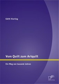 Abbildung von: Vom Quilt zum Artquilt: Ein Weg von tausend Jahren - Diplomica Verlag