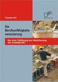Cover: Die Berufsunf&auml;higkeitsversicherung: Nur eine Teill&ouml;sung zur Absicherung der Arbeitskraft? - Diplomica Verlag