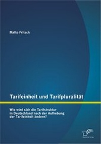 Abbildung von: Tarifeinheit und Tarifpluralität: Wie wird sich die Tarifstruktur in Deutschland  nach der Aufhebung der Tarifeinheit ändern? - Diplomica Verlag