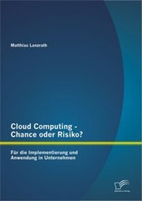 Abbildung von: Cloud Computing - Chance oder Risiko? Für die Implementierung und Anwendung in Unternehmen - Diplomica Verlag