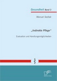 Abbildung von: "Indirekte Pflege": Evaluation und Handlungsmöglichkeiten - Diplomica Verlag