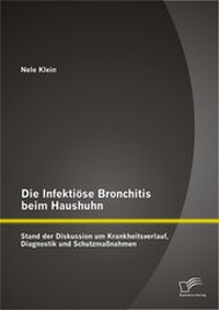 Abbildung von: Die Infektiöse Bronchitis beim Haushuhn: Stand der Diskussion um Krankheitsverlauf, Diagnostik und Schutzmaßnahmen - Diplomica Verlag
