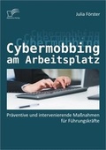 Cover: Cybermobbing am Arbeitsplatz: Pr&auml;ventive und intervenierende Ma&szlig;nahmen f&uuml;r F&uuml;hrungskr&auml;fte - Diplomica Verlag
