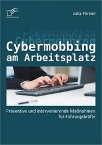 Abbildung von: Cybermobbing am Arbeitsplatz: Präventive und intervenierende Maßnahmen für Führungskräfte - Diplomica Verlag