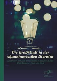 Abbildung von: Die Großstadt in der skandinavischen Literatur: Analysiert anhand der Romane Hærværk, Rand, Röda Rummet, Sult und Stuk - Diplomica Verlag