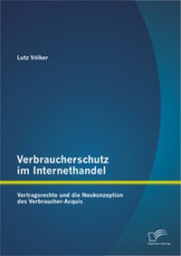 Abbildung von: Verbraucherschutz im Internethandel: Vetragsrechte und die Neukonzeption des Verbraucher-Acquis - Diplomica Verlag