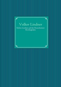 Enlarge image Cover: Sieben Leichen auf der Rosenheimer Bowlingbahn - BoD - Books on Demand