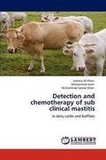 Cover: Detection and Chemotherapy of Sub Clinical Mastitis - LAP Lambert Academic Publishing