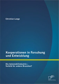 Abbildung von: Kooperationen in Forschung und Entwicklung: Die Automobilindustrie - Vorbild für andere Branchen? - Diplomica Verlag