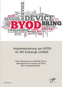 Abbildung von: Implementierung von BYOD im MS Exchange Umfeld: Eine Evaluierung von Mobile Device Management Lösungen auf Basis einer Nutzwertanalyse - Diplomica Verlag