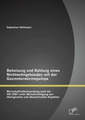 Cover: Beheizung und K&uuml;hlung eines Nichtwohngeb&auml;udes mit der Gasmotorw&auml;rmepumpe: Wirtschaftlichkeitspr&uuml;fung nach der VDI 2067 unter Ber&uuml;cksichtigung von &ouml;kologischen und &ouml;konomischen Aspekten - Diplomica Verlag